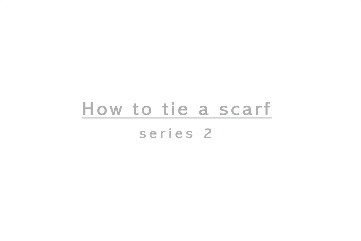 How to tie a scarf, Series 2