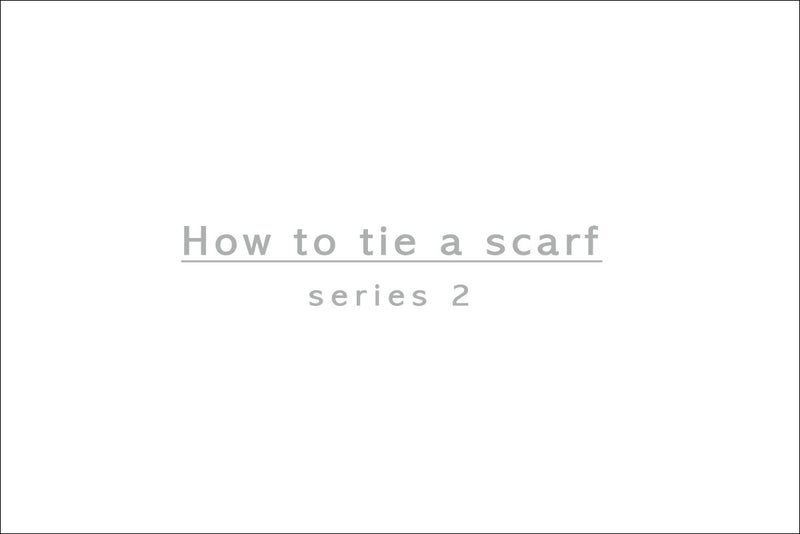 How to tie a scarf, Series 2